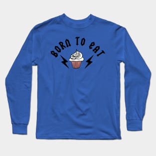 Born To Eat Long Sleeve T-Shirt